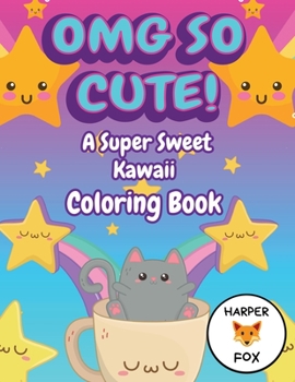 Paperback OMG So Cute! A Super Sweet Kawaii Coloring Book: Fun, Easy Japanese Style Kawaii Coloring Pages. For Adults and Girls. Fantasy Designs. Cute Cats, Swe Book