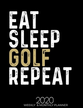 Paperback Eat Sleep Golf Repeat 2020 Planner: Gifts for Golf Lovers High Performance Weekly Monthly Planner To Track Your Fuckery And Get Shit Done - Agenda Cal Book