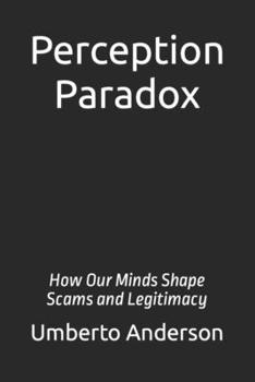 Paperback Perception Paradox: How Our Minds Shape Scams and Legitimacy Book