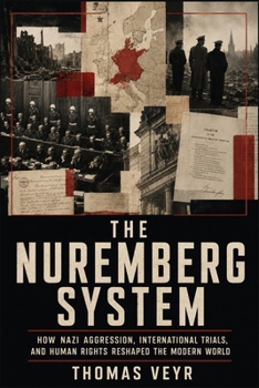 Paperback The Nuremberg System: How Nazi Aggression, International Trials, and Human Rights Reshaped the Modern World Book