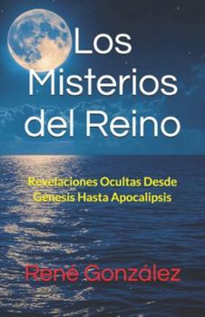 Los Misterios del Reino: Revelaciones Ocultas Desde Génesis Hasta Apocalipsis (Escuela del Espíritu)