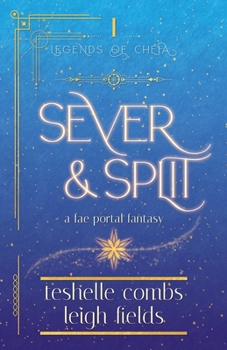 Sever And Split: A Fae Portal Fantasy (Legends Of Cheia)