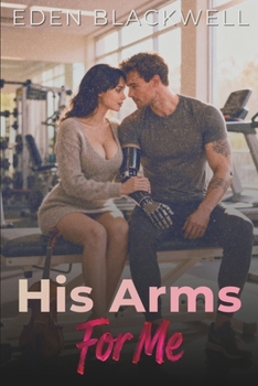 His Arms For Me: A Dark Contemporary Romance (His Wants, My Needs)