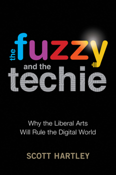 Hardcover The Fuzzy and the Techie: Why the Liberal Arts Will Rule the Digital World Book