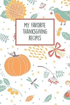 Paperback My Favorite Thanksgiving Recipes: Fill In The Blanks Recipe Cookbook To Jot Down Your Family Meals For The Holidays Book