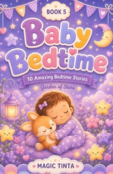 Baby Bedtime – Book 5: 10 Amazing Bed Stories to Help Your Baby Sleep Peacefully (Baby Bedtime Collection)