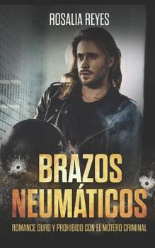 Paperback Brazos Neumáticos: Romance Duro Y Prohibido Con El Motero Criminal [Spanish] Book