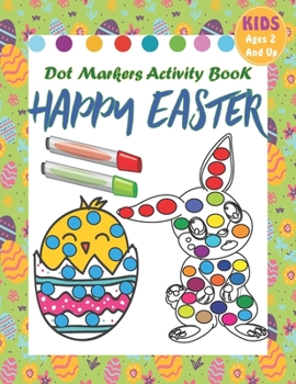 Paperback Happy Easter Dot Markers Activity Book: A Fun & Easy Big Dots for Toddler and Preschool Kids Paint Dauber Coloring Easter Basket Stuffer (Wonderful Ea Book