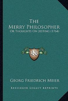 Paperback The Merry Philosopher: Or Thoughts On Jesting (1764) Book