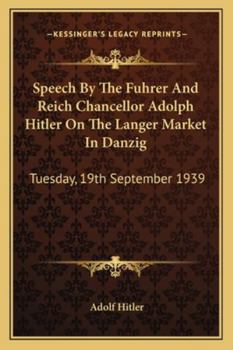Paperback Speech by the Fuhrer and Reich Chancellor Adolph Hitler on the Langer Market in Danzig: Tuesday, 19th September 1939 Book