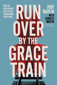 Paperback Run Over by the Grace Train: How the Unstoppable Love of God Transforms Everything Book
