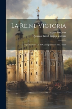 Paperback La Reine Victoria: Pages Choisies De Sa Correspondance 1837-1861 [French] Book