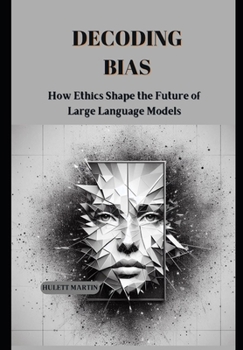 Paperback Decoding Bias: How Ethics Shape the Future of BHLargeLanguage Models Book