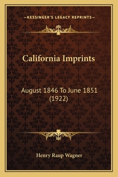 Paperback California Imprints: August 1846 To June 1851 (1922) Book