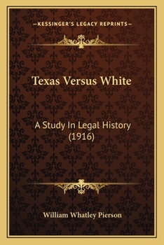 Paperback Texas Versus White: A Study In Legal History (1916) Book
