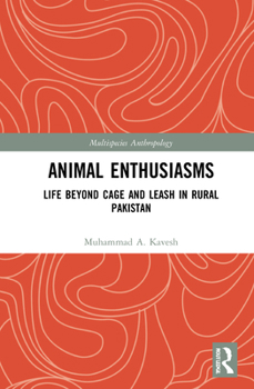 Animal Enthusiasms: Life Beyond Cage and Leash in Rural Pakistan