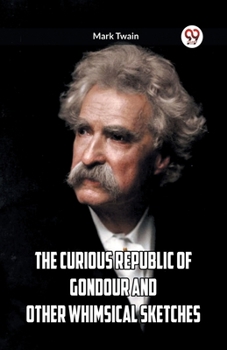 The Curious Republic of Gondour and Other Whimsical Sketches