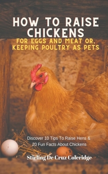 Paperback How To Raise Backyard Chickens For Eggs And Meat Or, Keeping Poultry As Pets Discover 10 Quick Tips On Raising Hens And 20 Fun Facts About Chickens Book