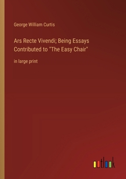 Paperback Ars Recte Vivendi; Being Essays Contributed to "The Easy Chair": in large print Book