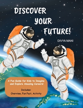 Paperback Discover Your Future!: A Fun Guide for Kids to Imagine and Explore Amazing Careers! Book
