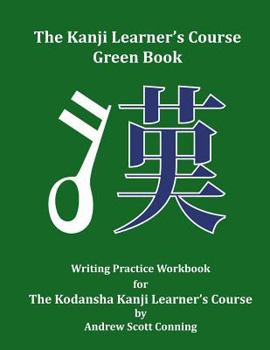 Paperback The Kanji Learner's Course Green Book: Writing Practice Workbook for The Kodansha Kanji Learner's Course Book