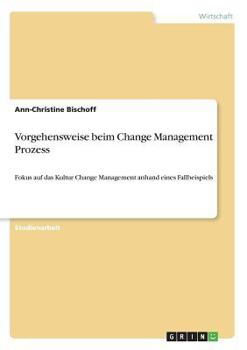 Paperback Vorgehensweise beim Change Management Prozess: Fokus auf das Kultur Change Management anhand eines Fallbeispiels [German] Book