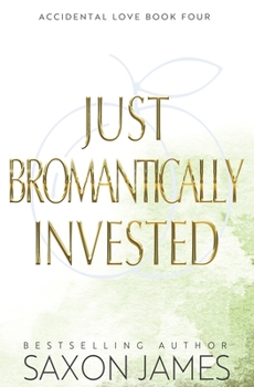 Just Bromantically Invested - Book #4 of the Accidental Love