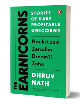 Paperback The Earnicorns: Stories of Rare Profitable Unicorns: Naukri.Com, Zerodha, Dream11, Zoho Book