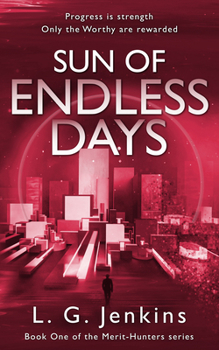 Sun of Endless Days: Progress is Strength. Only the Worthy are Rewarded (Merit-Hunter Series, 1)