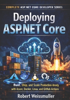Paperback Deploying ASP.NET Core: Build, Ship, and Scale Production-Ready Apps with Azure, Docker, Linux, and GitHub Actions Book