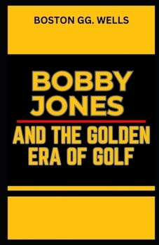 Paperback Bobby Jones and the Golden Era of Golf [Large Print] Book