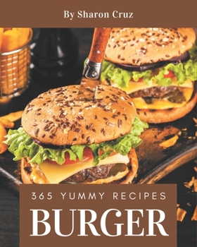 Paperback 365 Yummy Burger Recipes: The Best Yummy Burger Cookbook that Delights Your Taste Buds Book