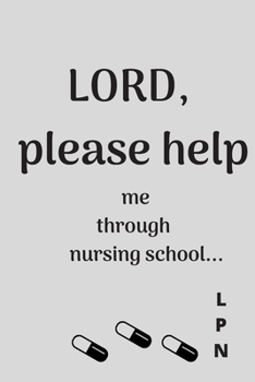 Paperback Lord, PLEASE HELP ME Through Nursing School (LPN) Blank Lined Prayer Journal Notebook Diary Composition Book Gift for Student Nurses Book