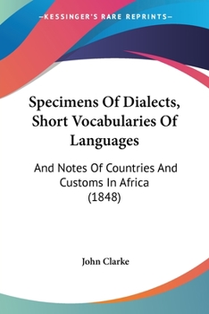 Paperback Specimens Of Dialects, Short Vocabularies Of Languages: And Notes Of Countries And Customs In Africa (1848) Book