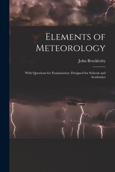 Elements of meteorology, with questions for examination, designed for schools and academies