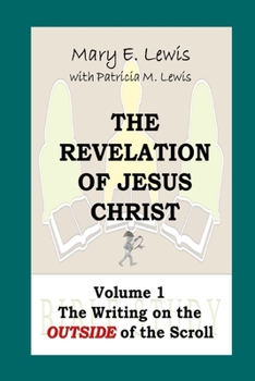 Paperback The Revelation of Jesus Christ Volume 1: The Writing on the Outside of the Scroll Book