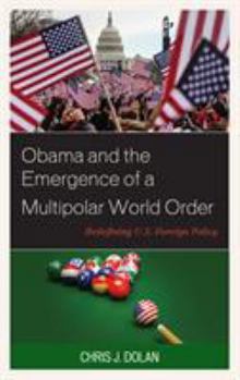 Hardcover Obama and the Emergence of a Multipolar World Order: Redefining U.S. Foreign Policy Book