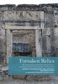Forsaken Relics: The Ritual Practices Behind the Appropriation of Abandoned Artifacts from Antiquity to Modern Times (Multidisciplinary Approaches to ... English, English and English Edition)