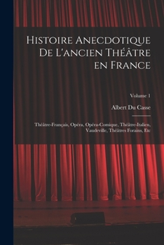 Paperback Histoire anecdotique de l'ancien théâtre en France; Théâtre-français, Opéra, Opéra-comique, Théâtre-Italien, Vaudeville, théâtres forains, etc; Volume [French] Book