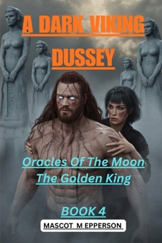 A DARK VIKING DUSSEY: Oracles Of The Moon The Golden King BOOK 4