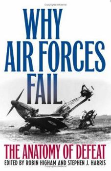 Hardcover Why Air Forces Fail: The Anatomy of Defeat Book