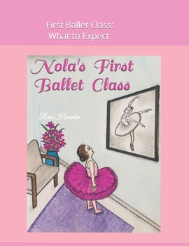 Paperback Nola's First Ballet Class: First Ballet Class: What to Expect Book