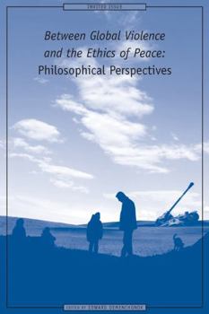 Hardcover Between Global Violence and the Ethics of Peace: Philosophical Perspectives Book