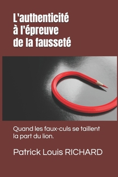 Paperback L'authenticité à l'épreuve de la fausseté: Quand les faux-culs se taillent la part du lion. [French] Book