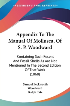 Paperback Appendix To The Manual Of Mollusca, Of S. P. Woodward: Containing Such Recent And Fossil Shells As Are Not Mentioned In The Second Edition Of That Wor Book