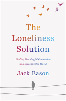 Paperback The Loneliness Solution: Finding Meaningful Connection in a Disconnected World Book