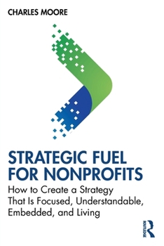 Paperback Strategic FUEL for Nonprofits: How to Create a Strategy That Is Focused, Understandable, Embedded, and Living Book