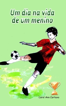 Paperback Um dia na vida de um menino: Um dia na vida de um menino que adora futebol [Portuguese] Book