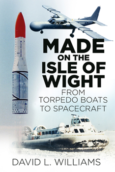 Paperback Made on the Isle of Wight: From Torpedo Boat to Spacecraft Book