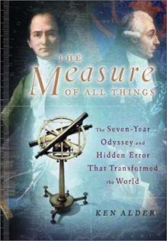 Hardcover The Measure of All Things: The Seven-Year Odyssey and Hidden Error That Transformed the World Book
